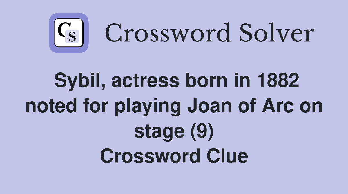 Sybil, actress born in 1882 noted for playing Joan of Arc on stage (9